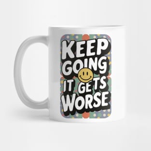 Keep going it gets worse Mug